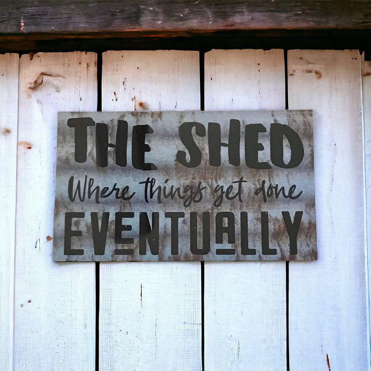 The Shed Things Get Done Eventually Sign - The Renmy Store Homewares & Gifts