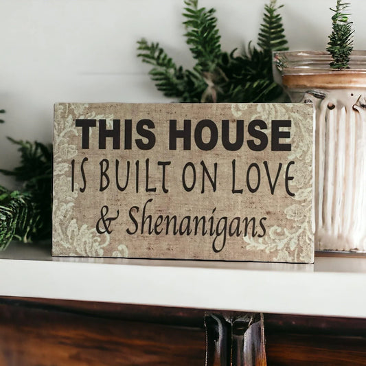 House Is Built On Love and Shenanigans Sign - The Renmy Store Homewares & Gifts
