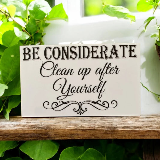 Be Considerate Clean Up After Yourself Sign - The Renmy Store Homewares & Gifts
