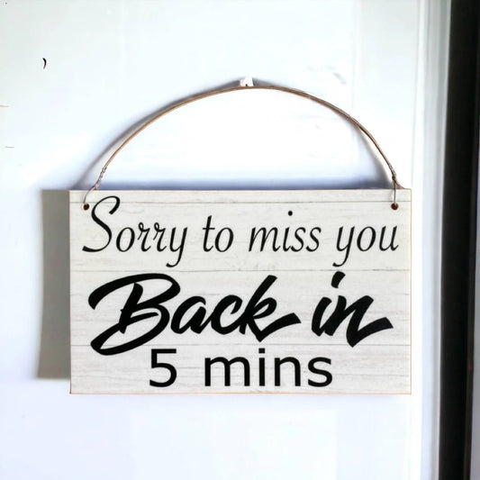 Sorry To Miss You Back In 5 Mins Business Shop Staff Sign - The Renmy Store Homewares & Gifts