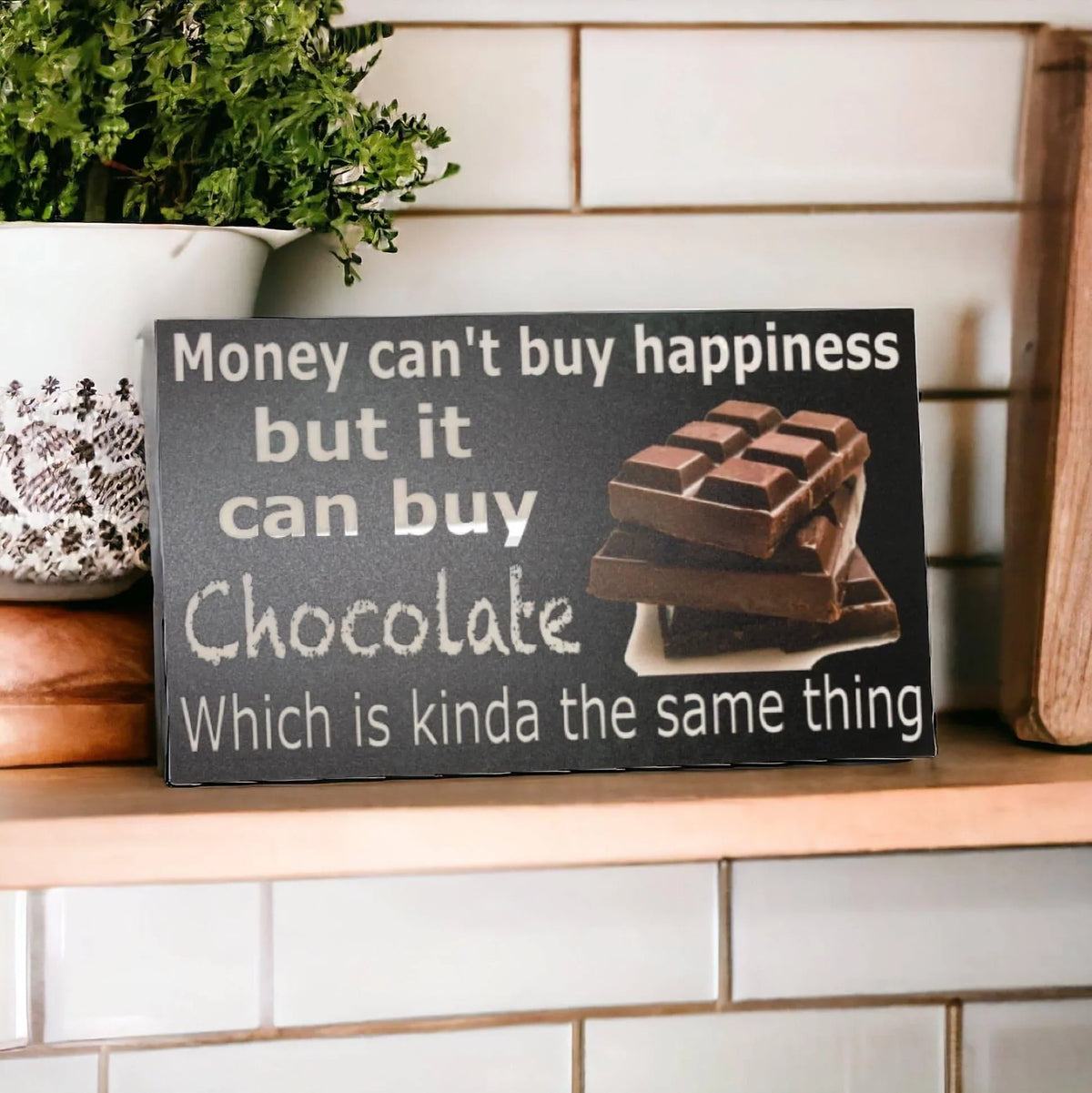 Money Cant Buy Happiness But It Can Buy Chocolate Sign - The Renmy Store Homewares & Gifts