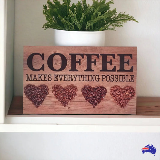 Coffee Makes Everything Possible Sign - The Renmy Store Homewares & Gifts