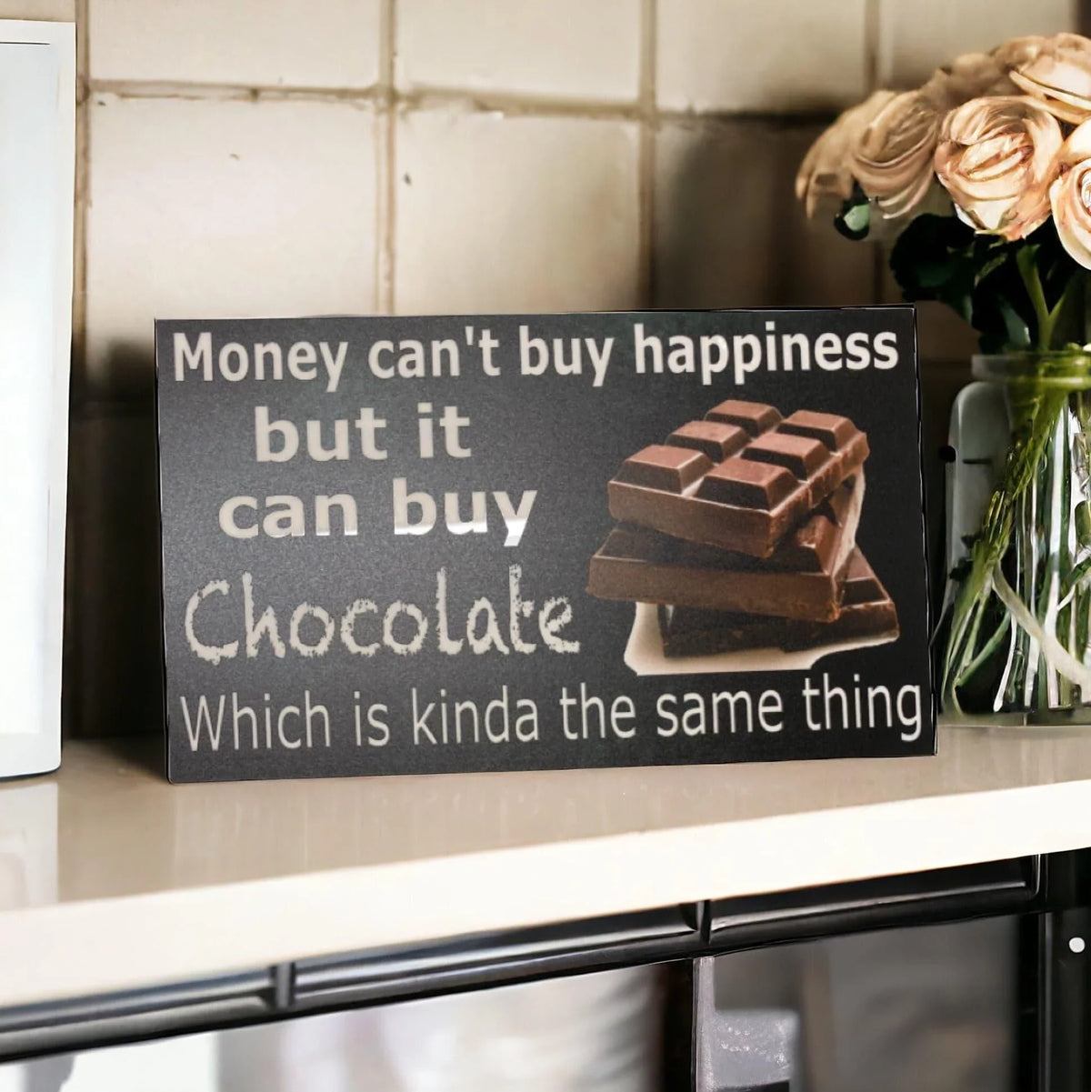 Money Cant Buy Happiness But It Can Buy Chocolate Sign - The Renmy Store Homewares & Gifts