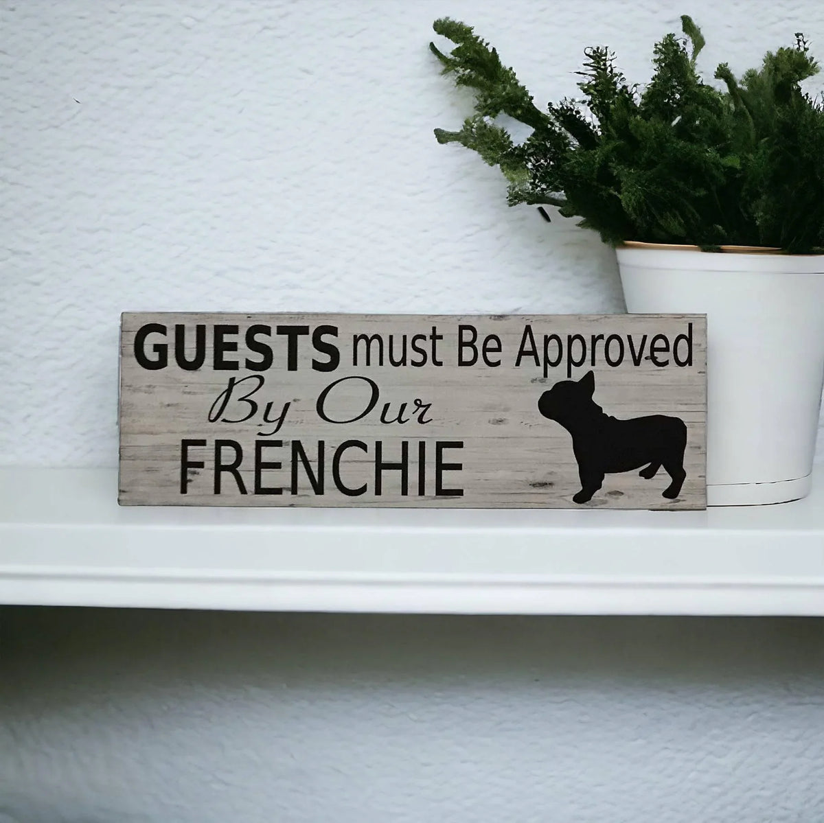 Frenchie French Bull Dog Guests Approved By Our Sign - The Renmy Store Homewares & Gifts
