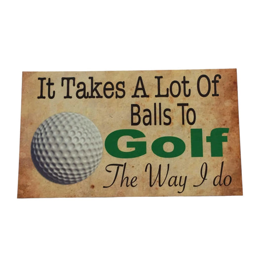 Golf It Takes A Lot Of Balls Sign - The Renmy Store Homewares & Gifts