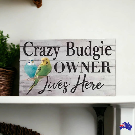 Crazy Budgie Owner Lives Here Sign - The Renmy Store Homewares & Gifts