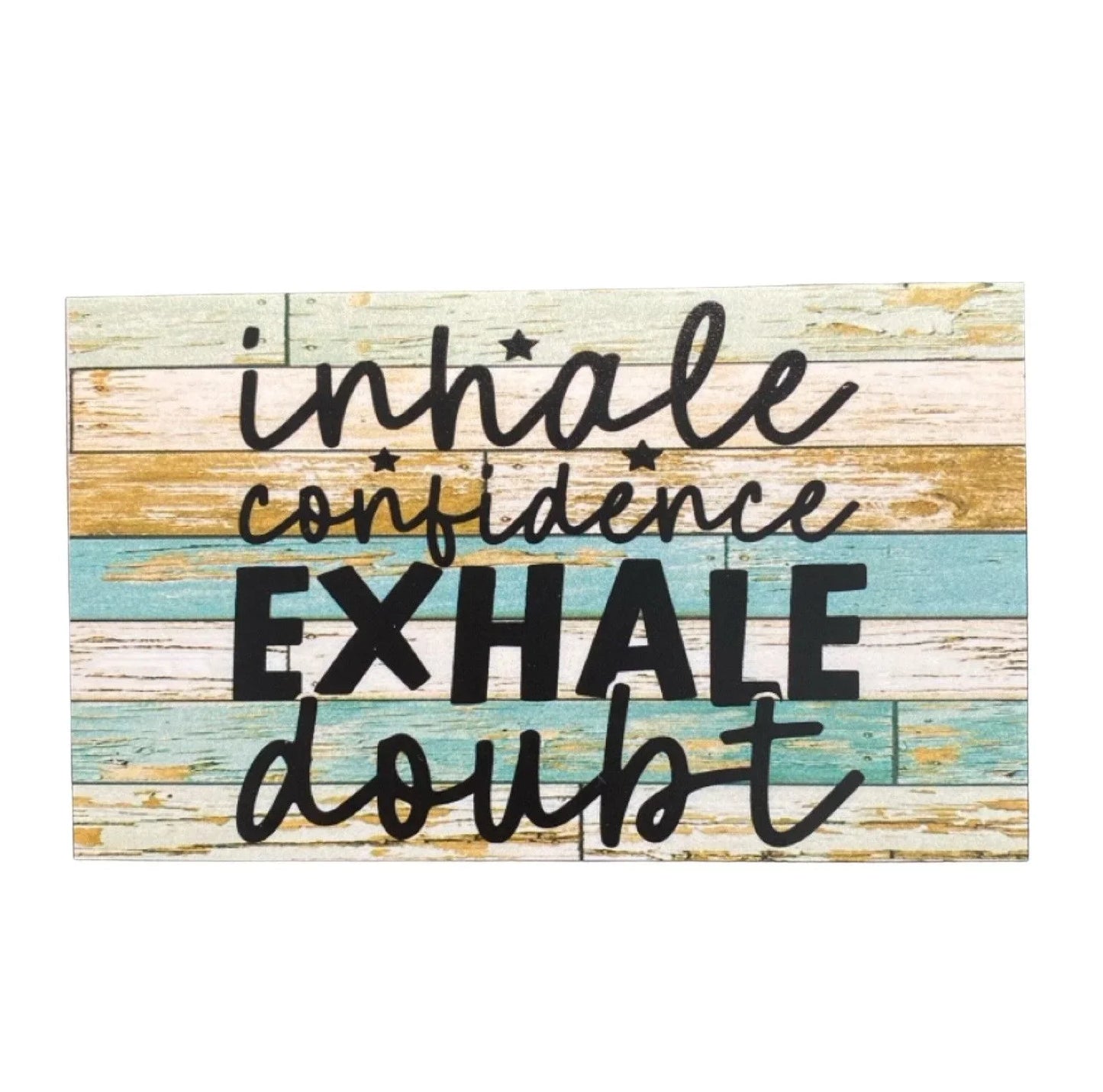Inhale Confidence Exhale Doubt Quote Sign - The Renmy Store Homewares & Gifts