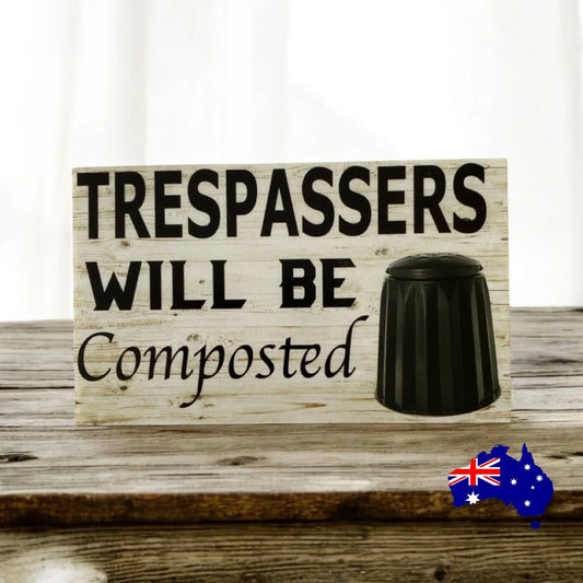 Trespassers Will Be Composted Garden Sign - The Renmy Store Homewares & Gifts