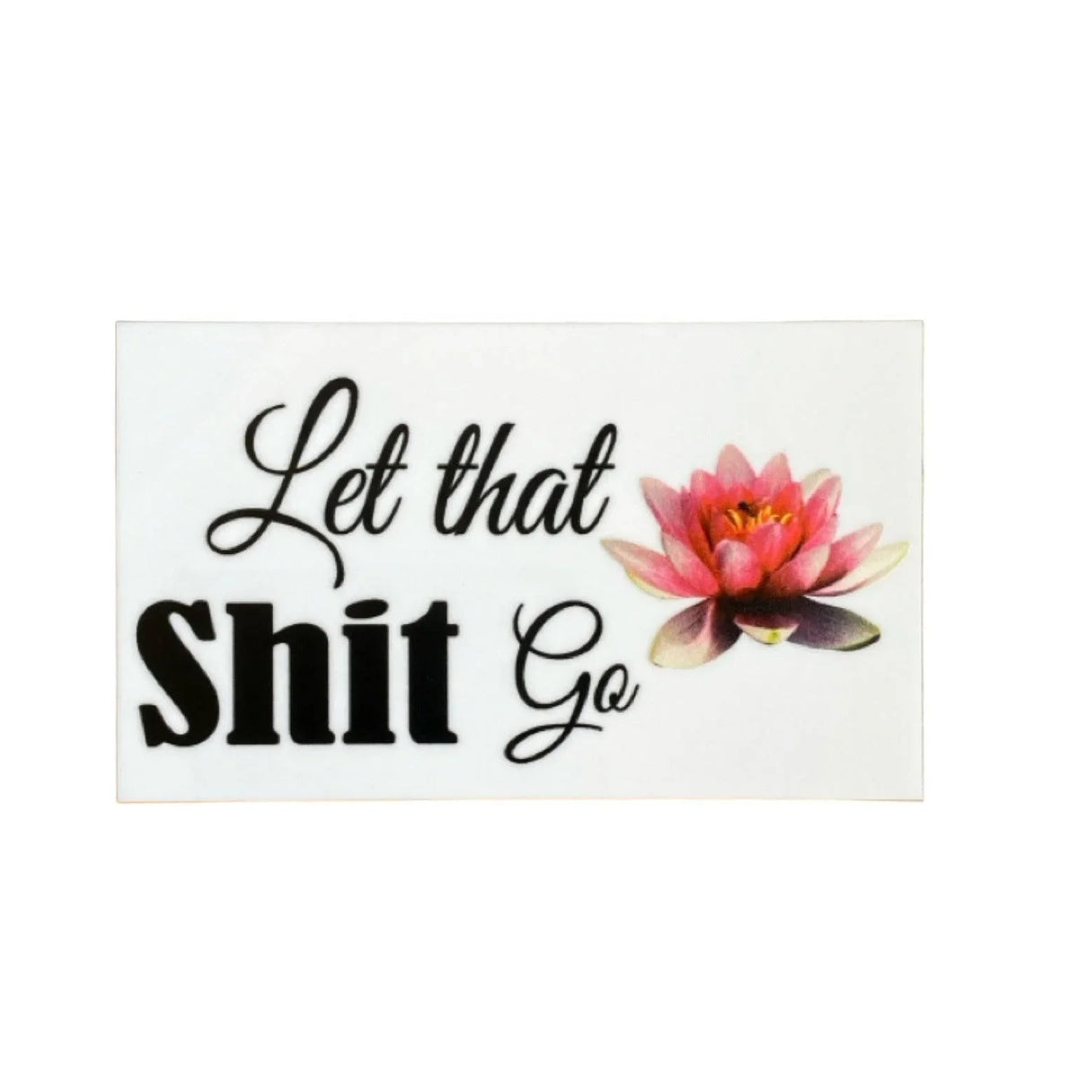 Let That Sh.. Go Lotus Sign - The Renmy Store Homewares & Gifts