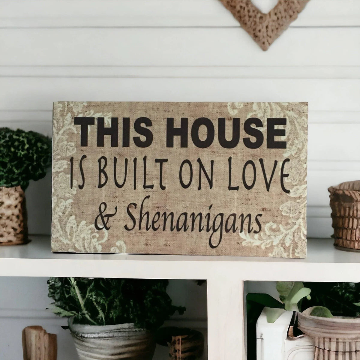 House Is Built On Love and Shenanigans Sign - The Renmy Store Homewares & Gifts
