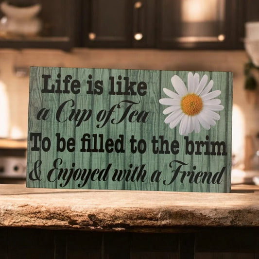 Life Is Like Cup Of Tea Filled To The Brim and Enjoyed with Friend Sign - The Renmy Store Homewares & Gifts