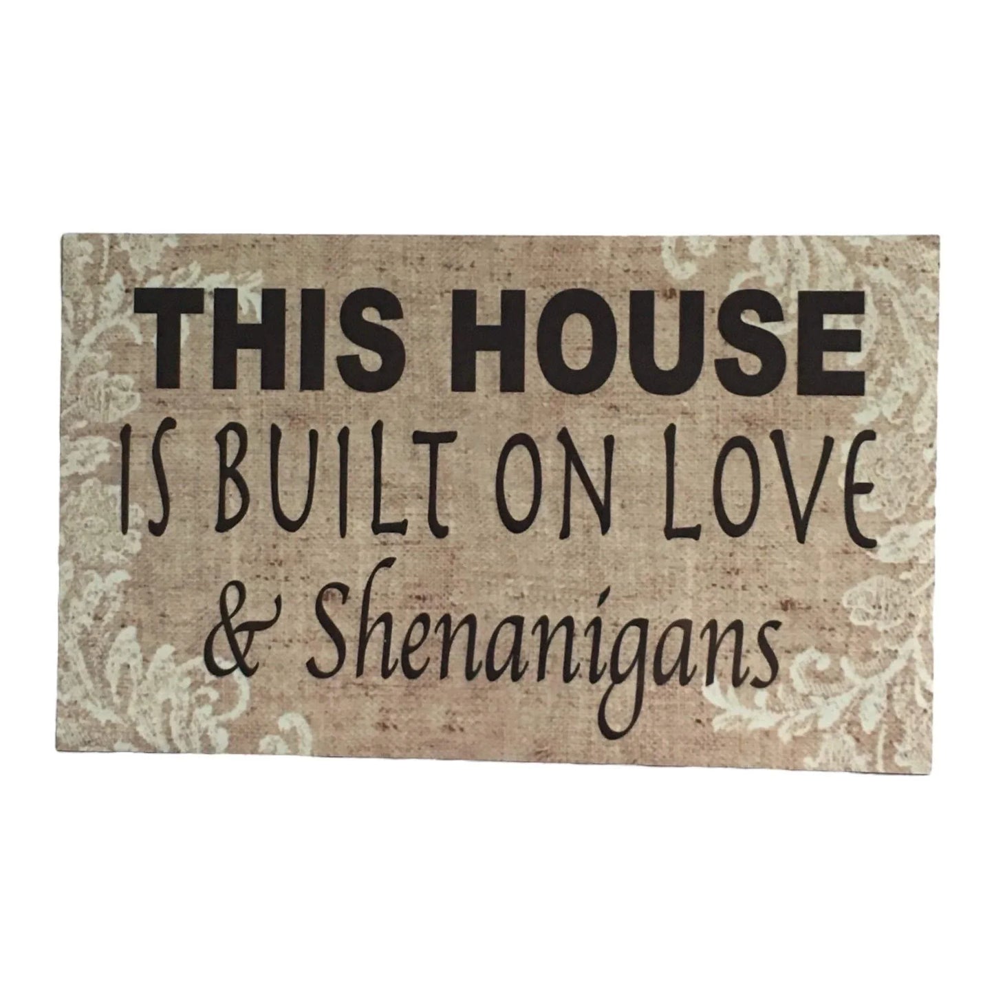 House Is Built On Love and Shenanigans Sign - The Renmy Store Homewares & Gifts