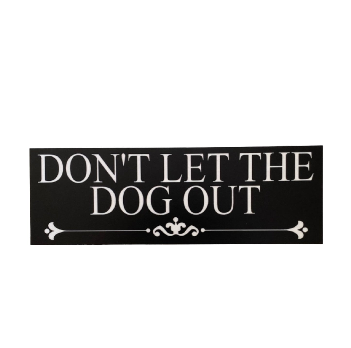 Don't Let The Dog Out Sign - The Renmy Store Homewares & Gifts 