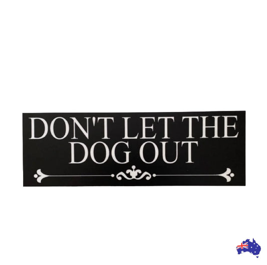 Don't Let The Dog Out Sign - The Renmy Store Homewares & Gifts