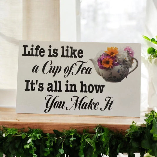 Life Is Like Cup Of Tea All In How You Made It Sign - The Renmy Store Homewares & Gifts