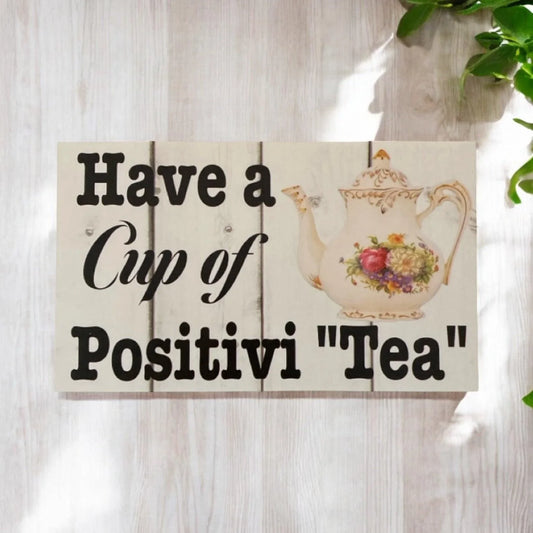 Have A Cup Of Positivi Tea Positive Sign - The Renmy Store Homewares & Gifts