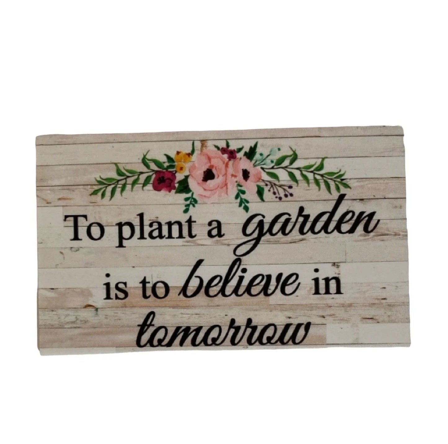 To Plant a Garden is to Believe in Tomorrow Floral Sign - The Renmy Store Homewares & Gifts