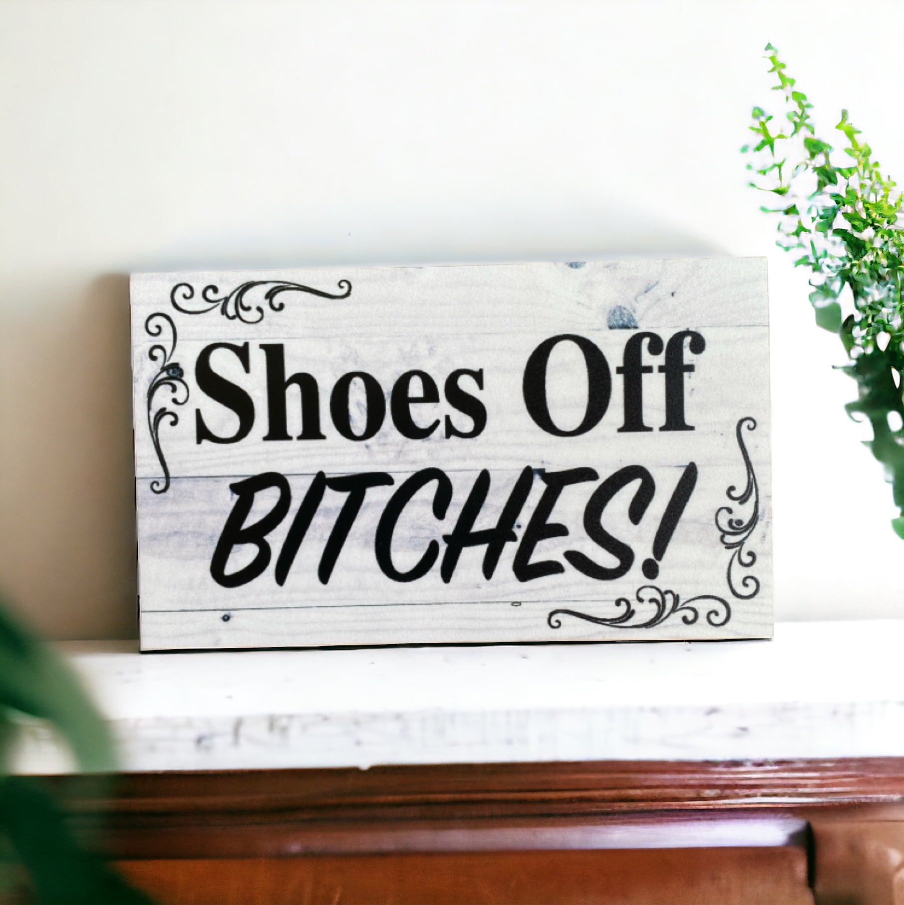 Shoes Off Bitches Sign - The Renmy Store Homewares & Gifts 