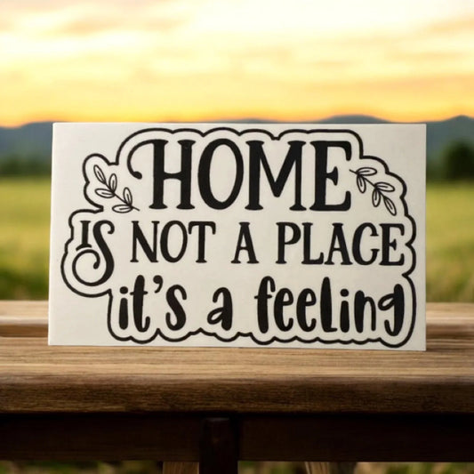 Home Is Not A Place It's A Feeling House Quote Sign - The Renmy Store Homewares & Gifts