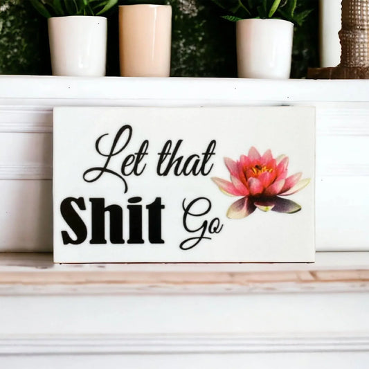 Let That Sh.. Go Lotus Sign - The Renmy Store Homewares & Gifts