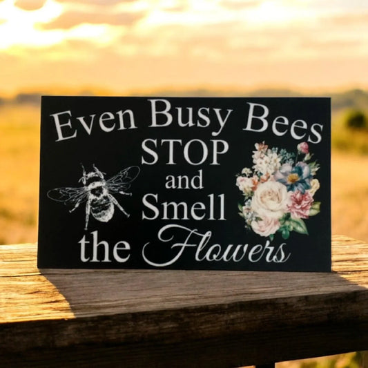 Even Busy Bees Stop and Smell The Flowers Garden Sign - The Renmy Store Homewares & Gifts