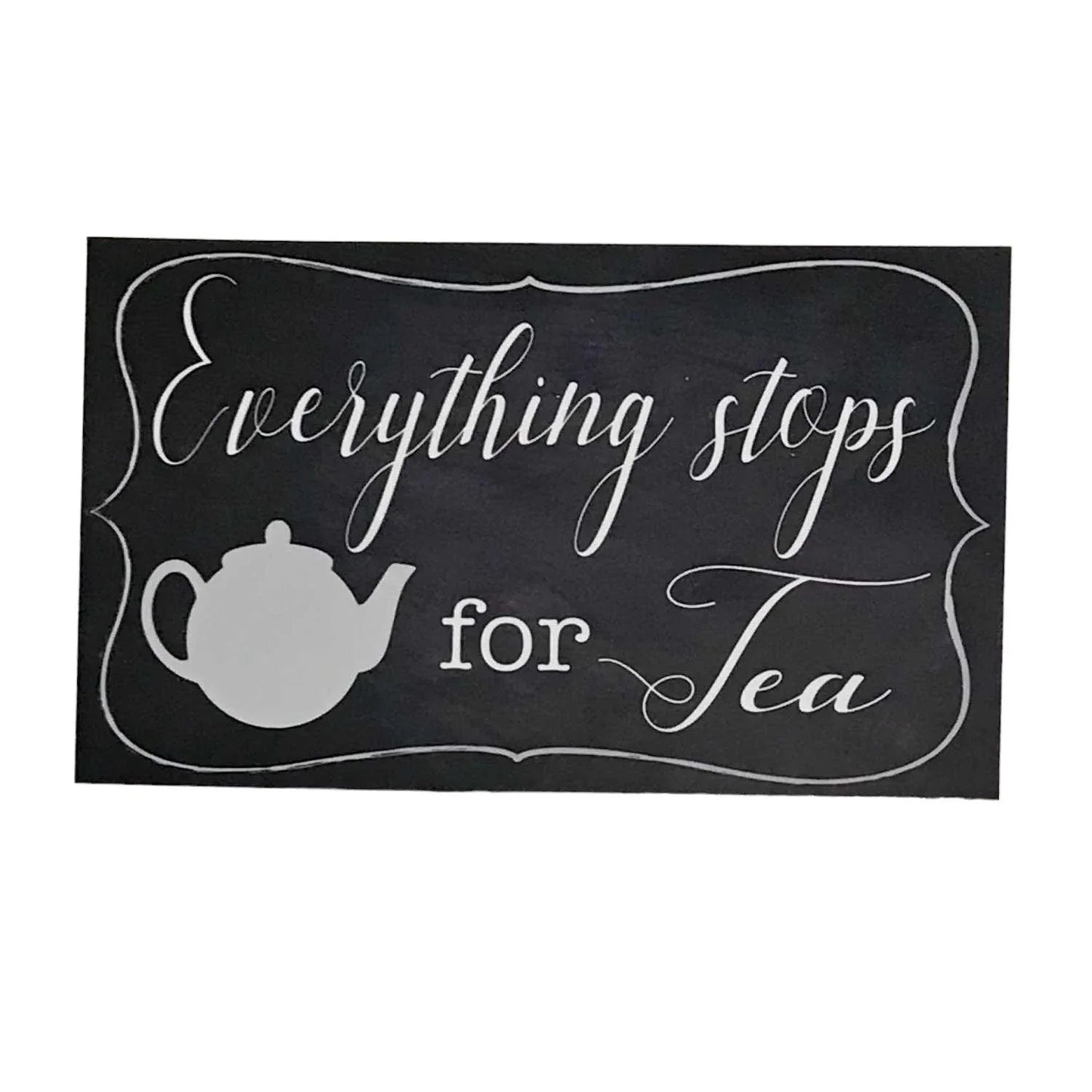 Everything Stops For Tea Sign - The Renmy Store Homewares & Gifts