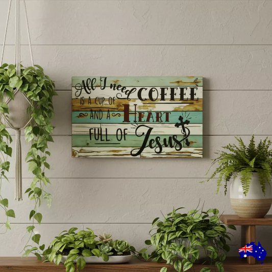 All I Need Is Coffee and a Heart Full of Jesus Sign | Aussie Made