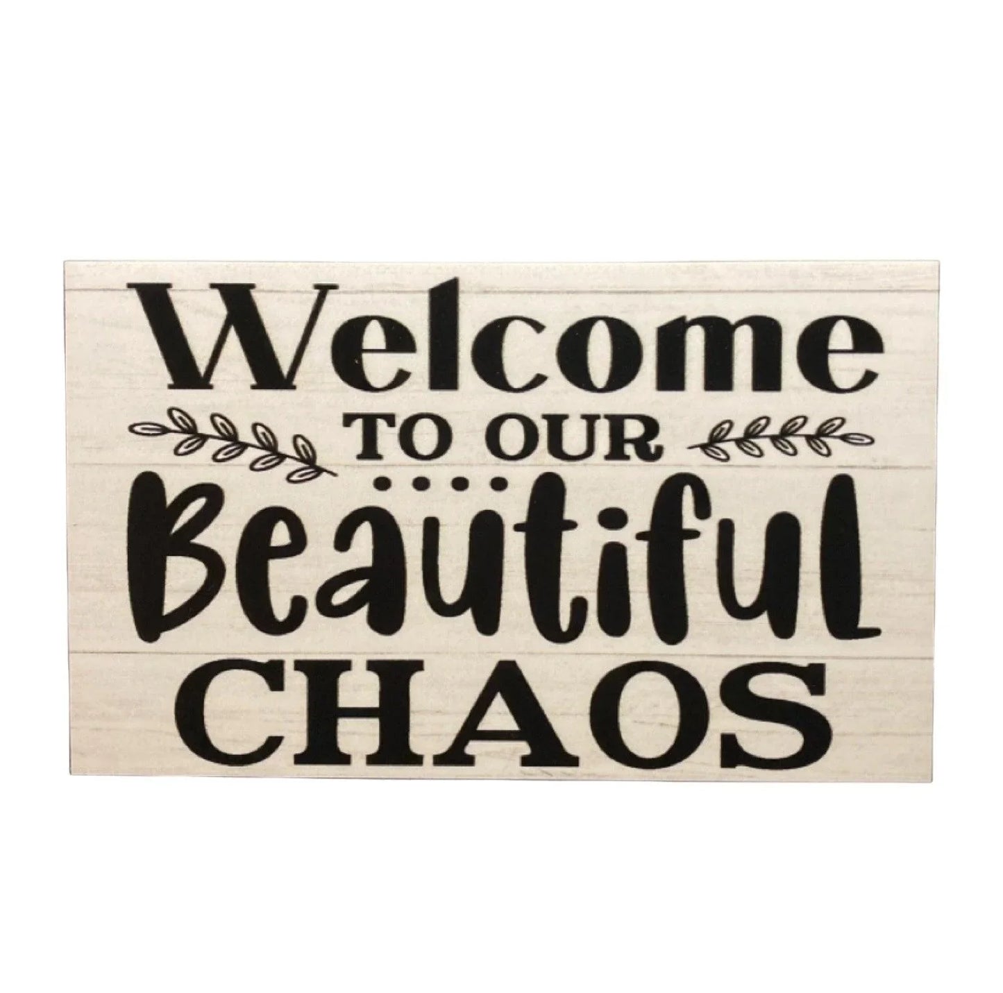 Welcome To Our Beautiful Chaos Home House Garden Sign - The Renmy Store Homewares & Gifts
