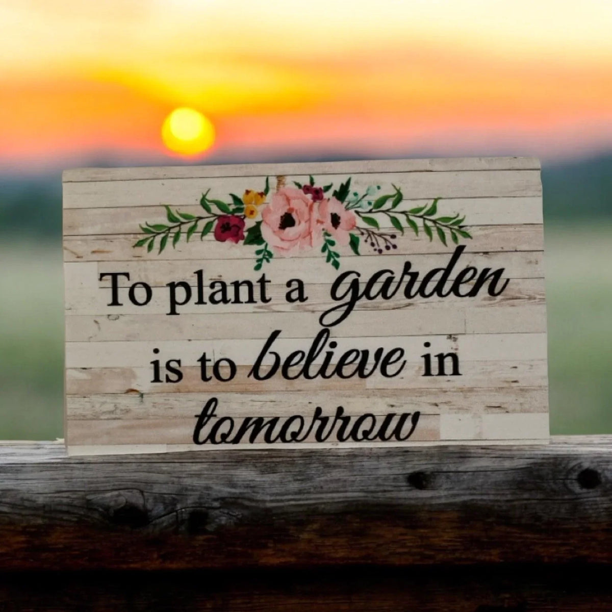 To Plant a Garden is to Believe in Tomorrow Floral Sign - The Renmy Store Homewares & Gifts