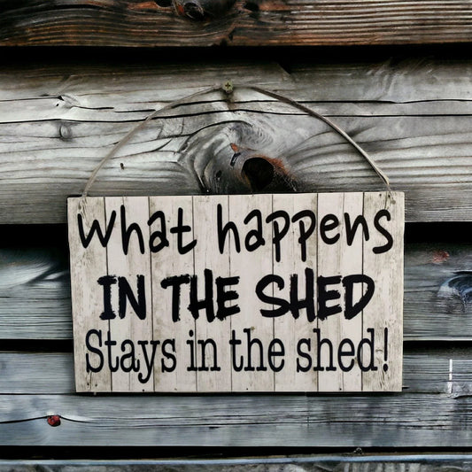What Happens In The Shed Stays In The Shed Rustic Sign - The Renmy Store Homewares & Gifts
