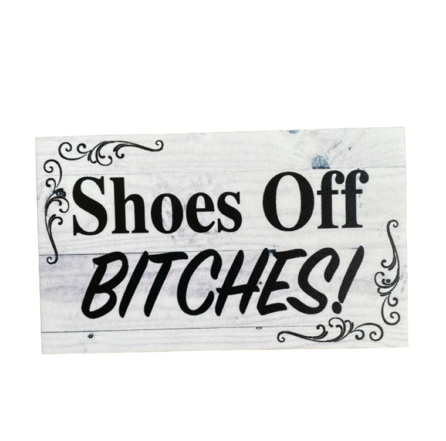 Shoes Off Bitches Sign - The Renmy Store Homewares & Gifts