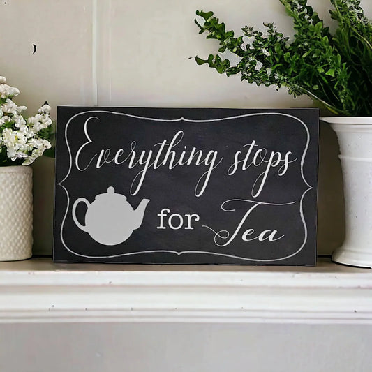 Everything Stops For Tea Sign - The Renmy Store Homewares & Gifts