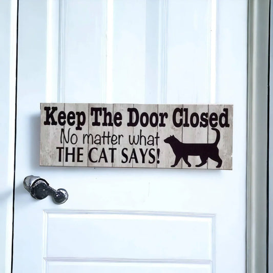 Keep The Door Closed No Matter What The Cat Says Sign - The Renmy Store Homewares & Gifts