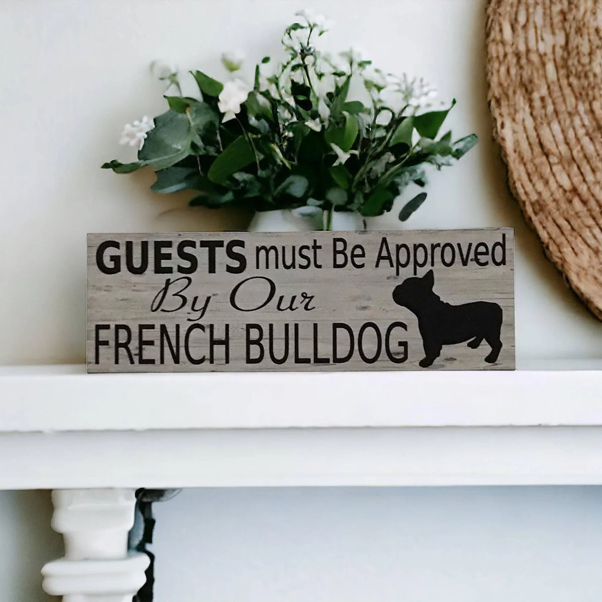 French Bull Dog Guests Must Be Approved Sign - The Renmy Store Homewares & Gifts
