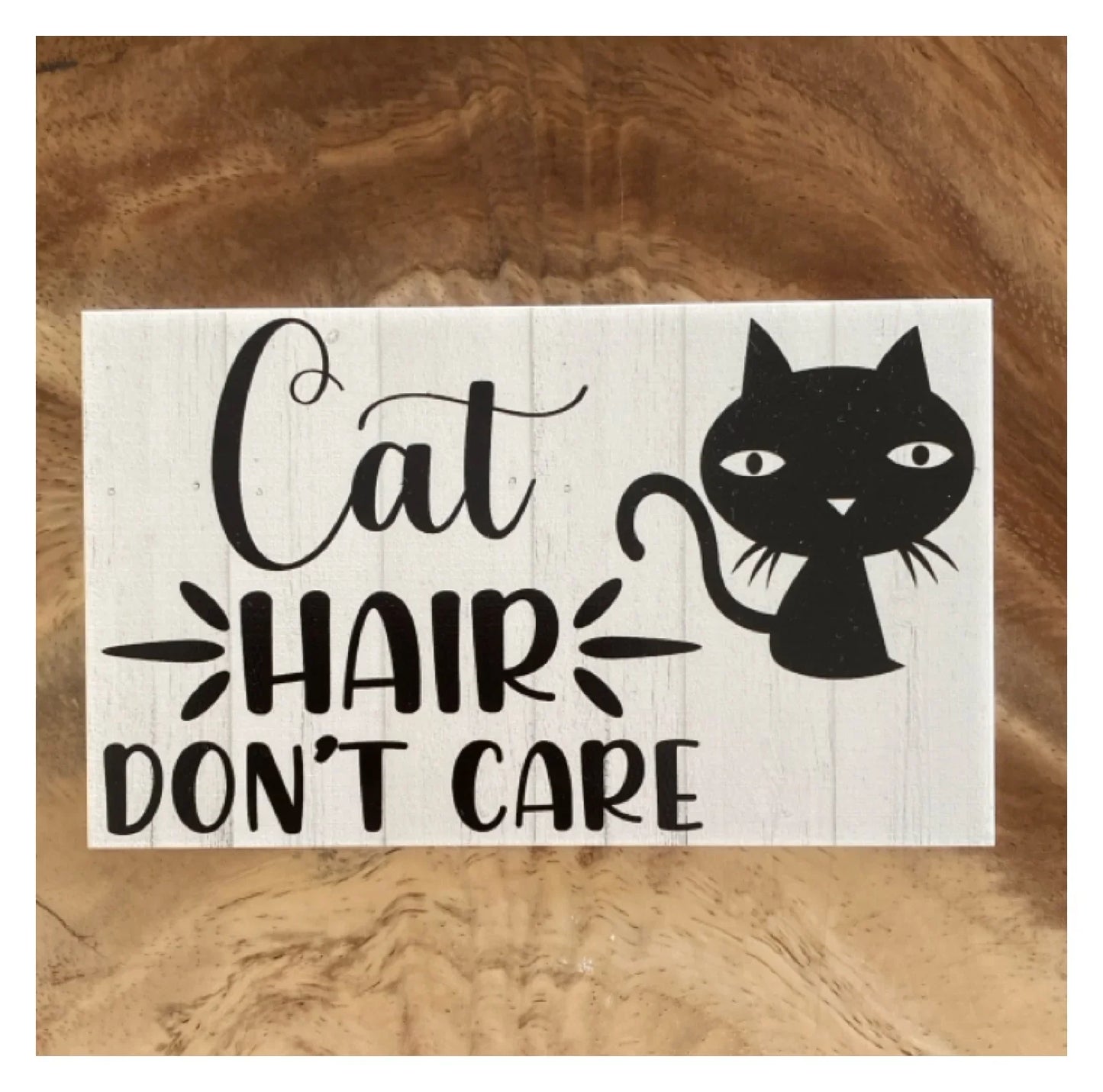 Cat Hair Don't Care Sign - The Renmy Store Homewares & Gifts