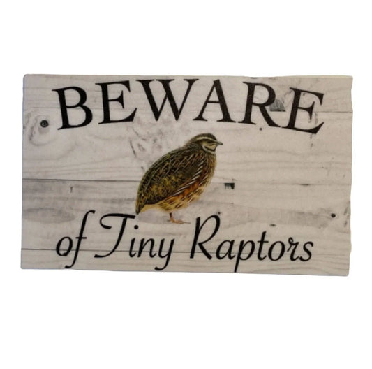 Quail Beware of Tiny Raptors Rustic Sign - The Renmy Store Homewares & Gifts
