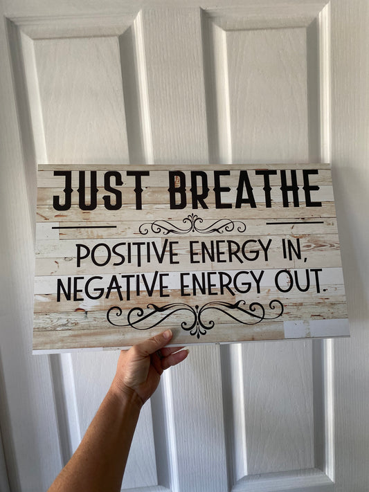 Just Breathe Sign | Positive Energy In Negative Energy Out | Timber Look Acrylic Sign | Aussie Made