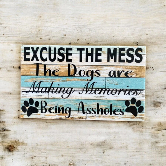 Excuse The Mess Dogs Making Memories Sign - The Renmy Store Homewares & Gifts