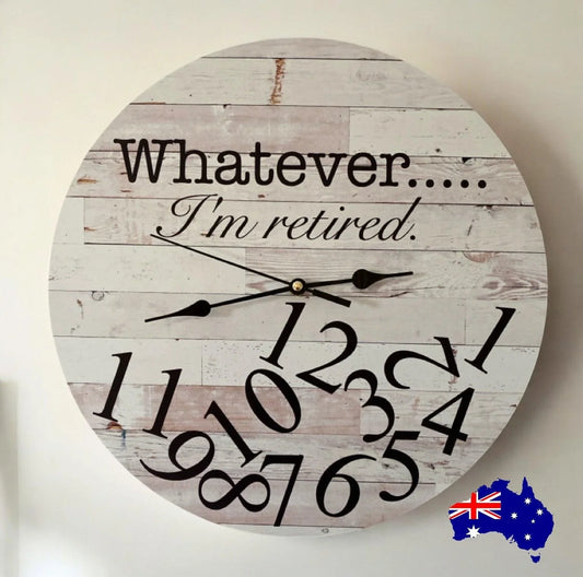 Clock Wall Whatever I'm Retired 30cm or 60cm Wood Aussie Made - The Renmy Store Homewares & Gifts