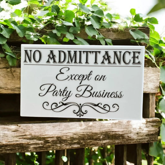 No Admittance Except On Party Business Sign - The Renmy Store Homewares & Gifts
