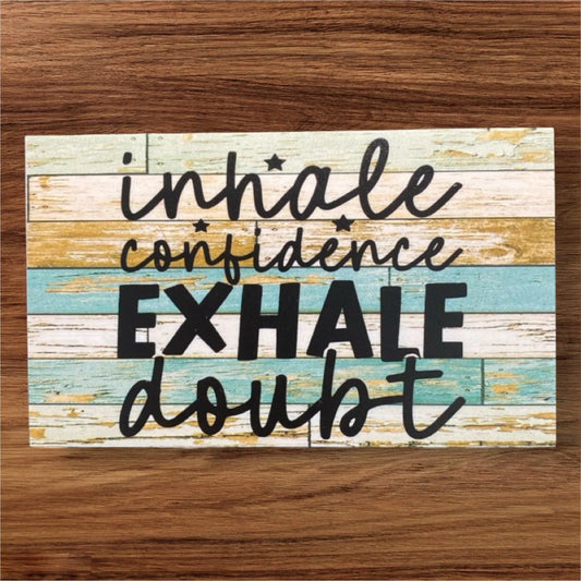 Inhale Confidence Exhale Doubt Quote Sign - The Renmy Store Homewares & Gifts