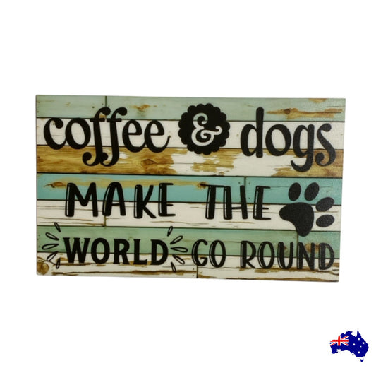 Coffee and Dogs Make The World Go Round Sign