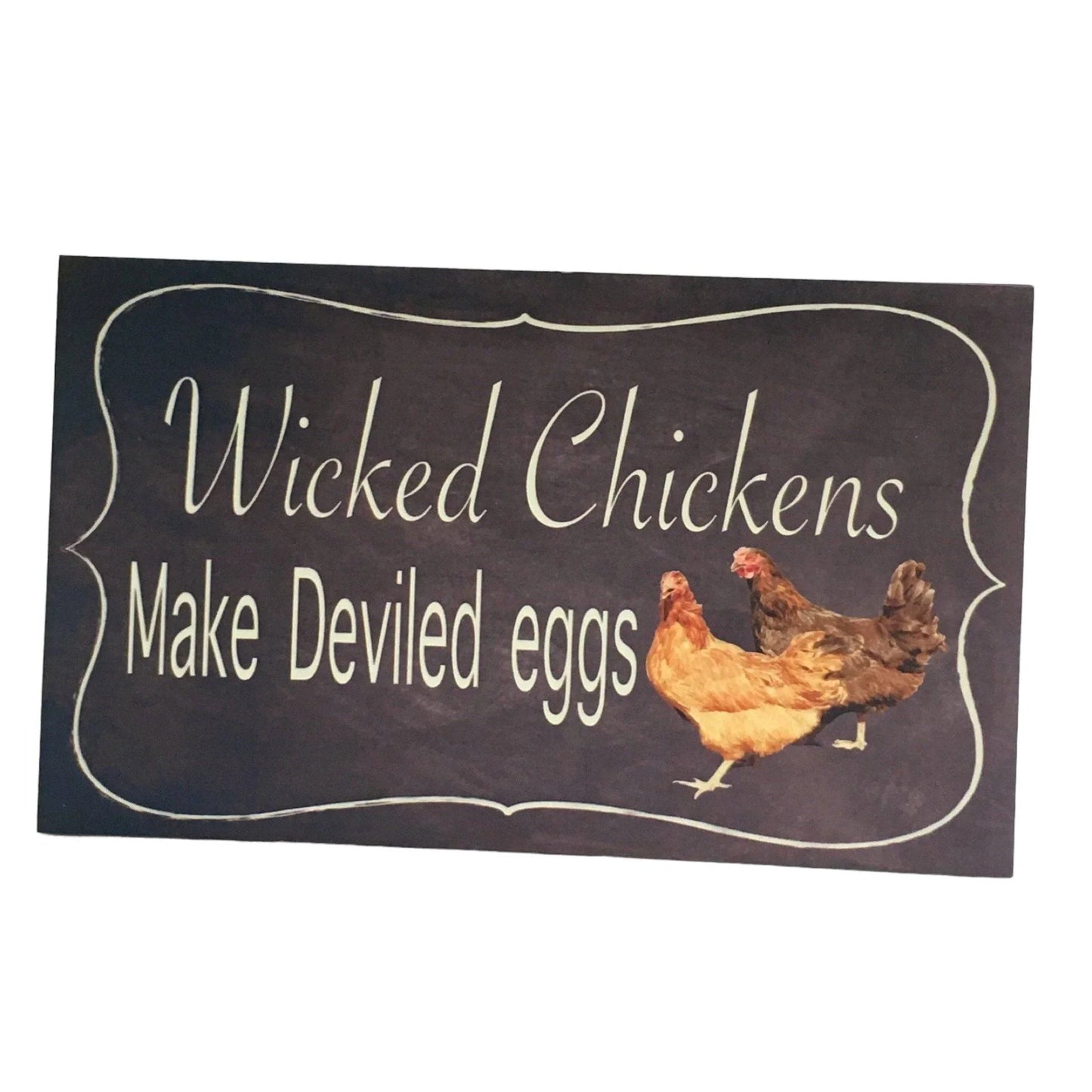Wicked Chickens Make Devilled Eggs Sign - The Renmy Store Homewares & Gifts