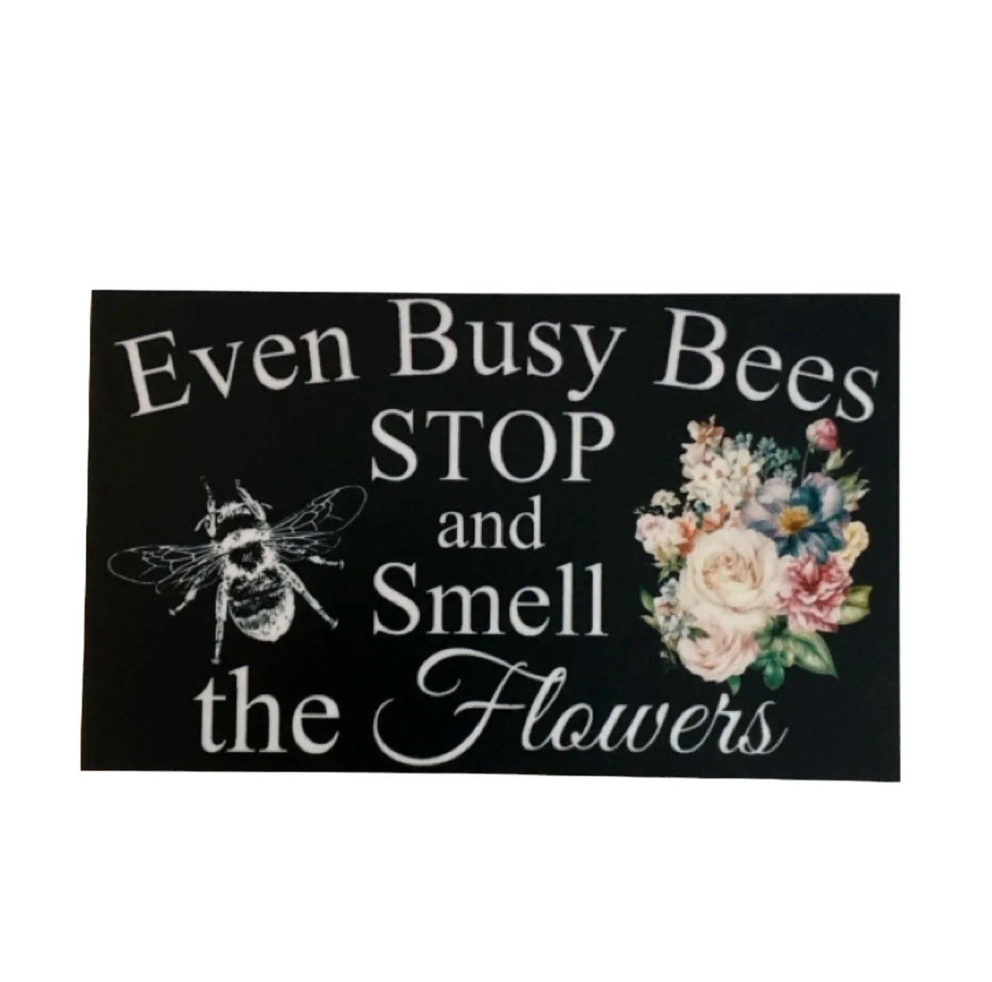 Even Busy Bees Stop and Smell The Flowers Garden Sign - The Renmy Store Homewares & Gifts