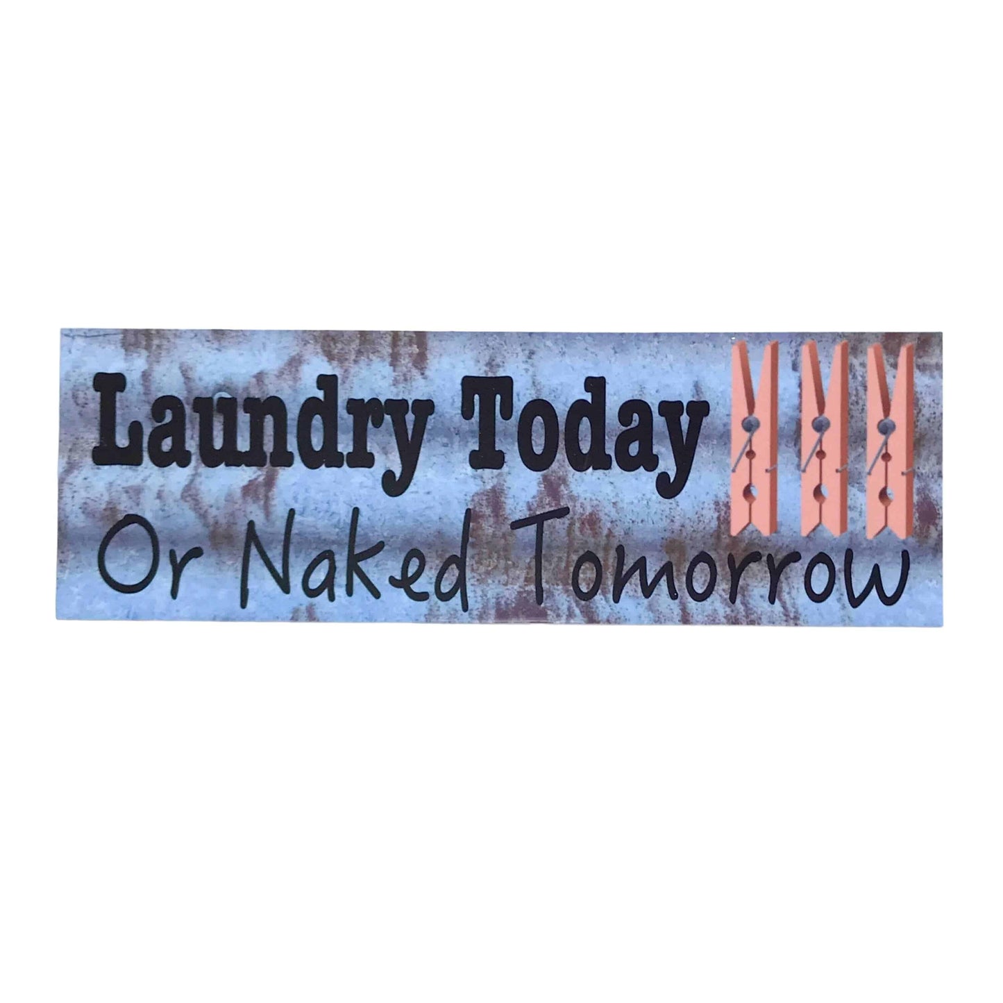 Laundry Today or Naked Tomorrow Rustic Blue Sign - The Renmy Store Homewares & Gifts
