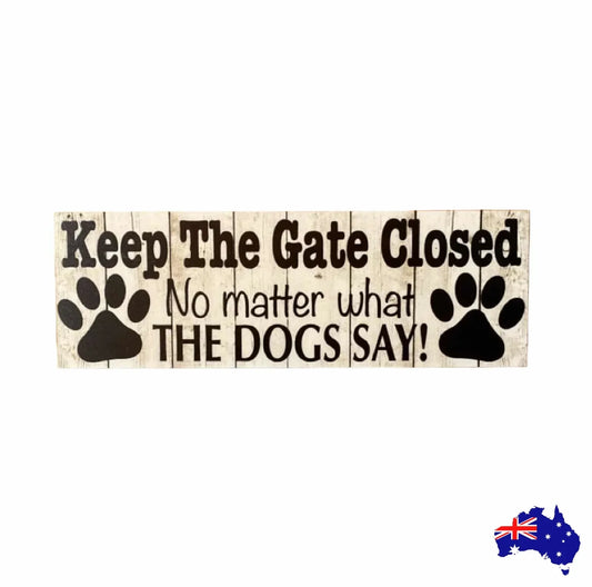 Keep The Gate Closed with Paws Dogs Dog Sign - The Renmy Store Homewares & Gifts