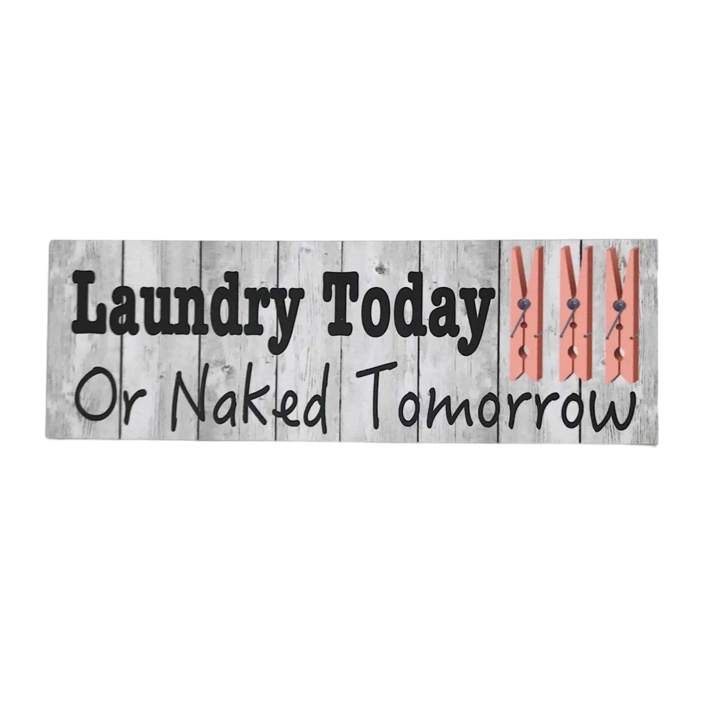 Laundry Today Naked Tomorrow White Wash Sign - The Renmy Store Homewares & Gifts