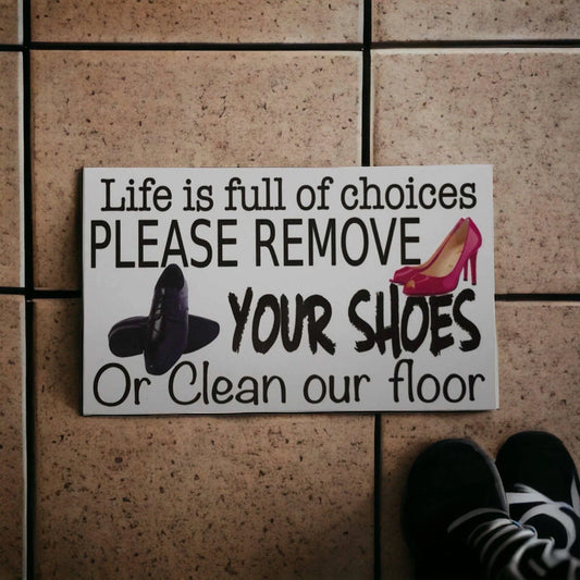 Life Choices Remove Your Shoes Or Clean Floor Sign - The Renmy Store Homewares & Gifts