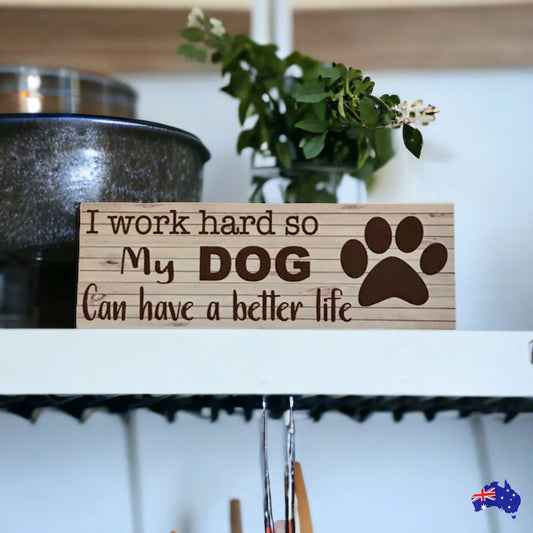 Dog work hard better life Sign - The Renmy Store Homewares & Gifts