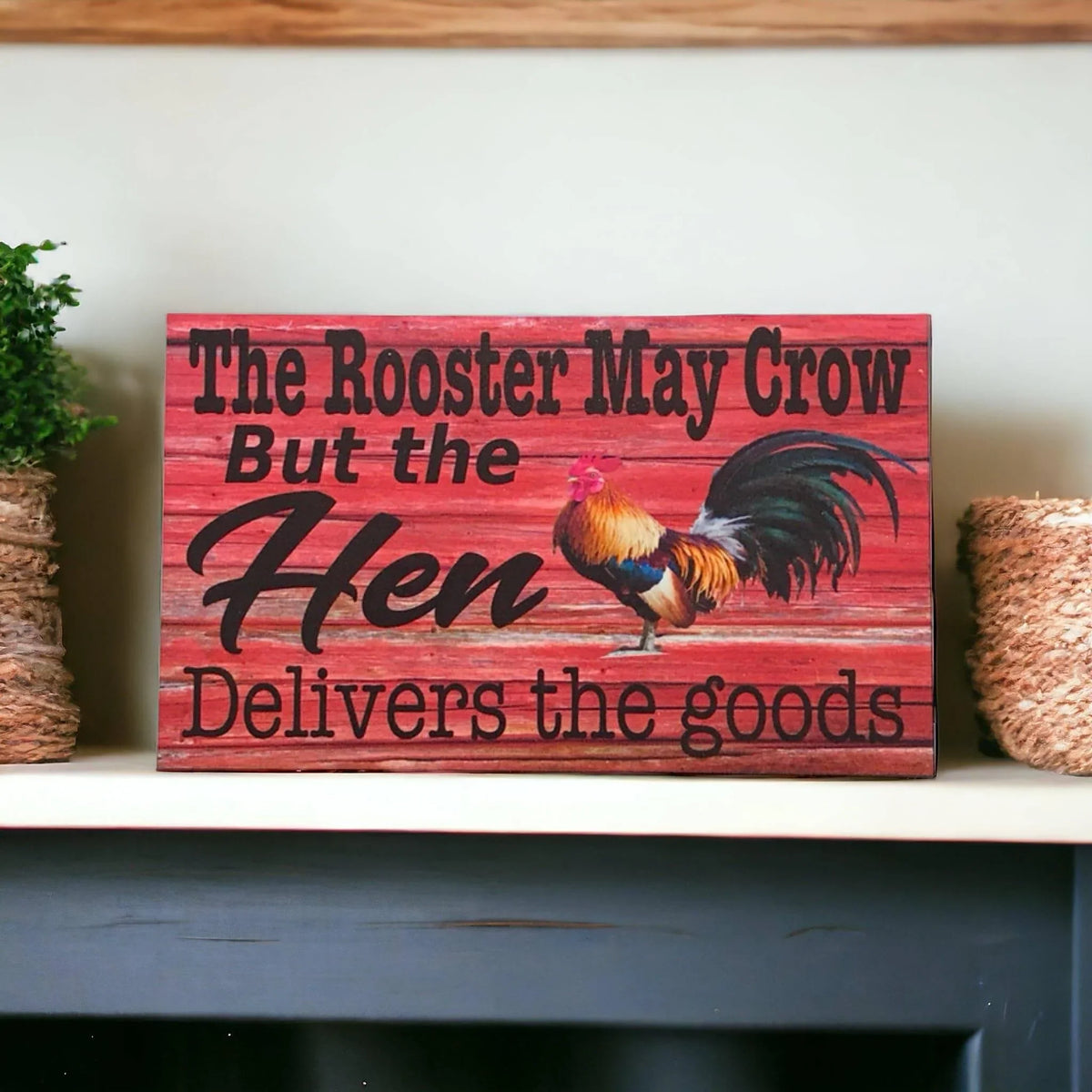 Rooster May Crow But The Hen Delivers Sign - The Renmy Store Homewares & Gifts